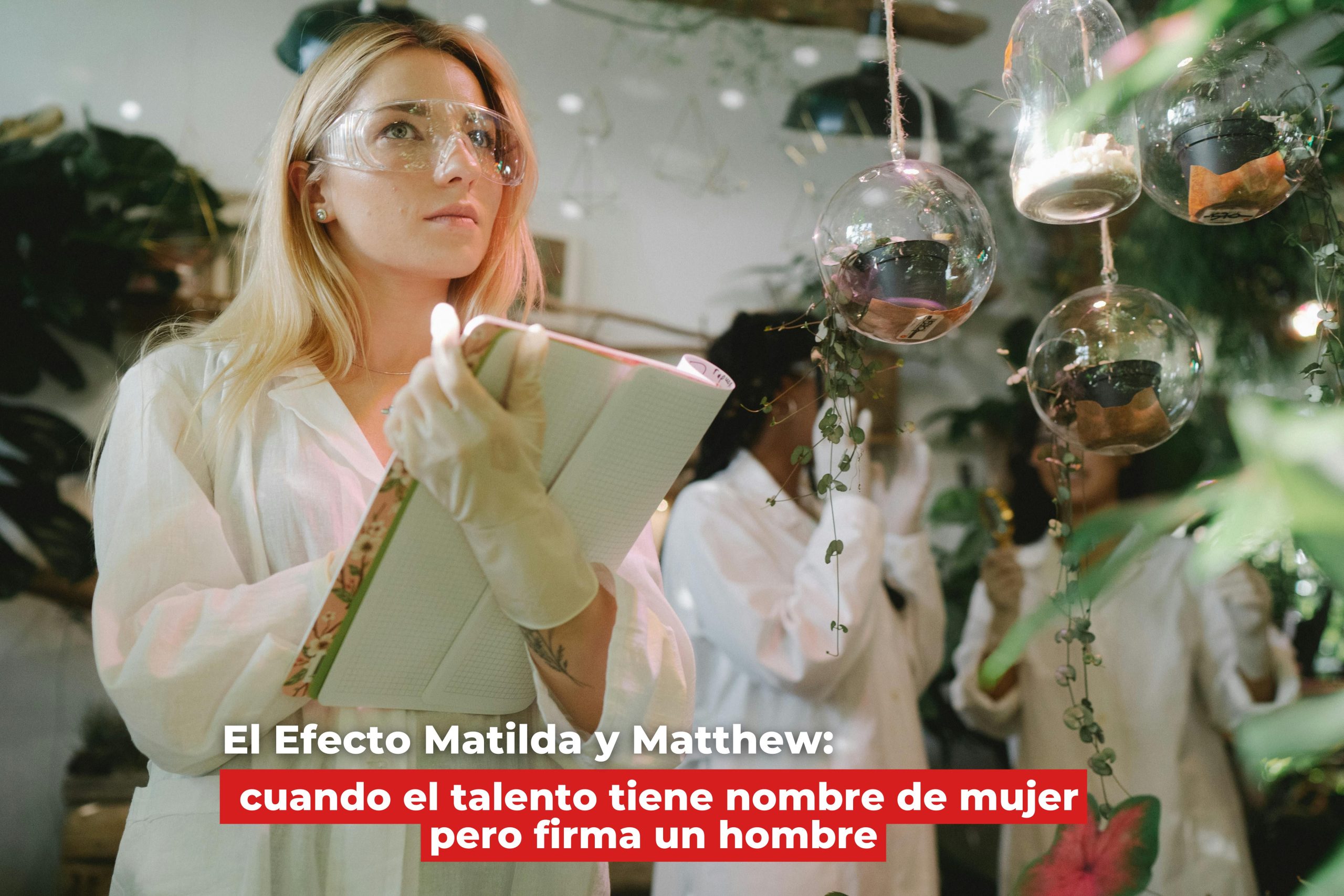 El Efecto Matilda y Matthew: cuando el talento tiene nombre de mujer pero firma un hombre