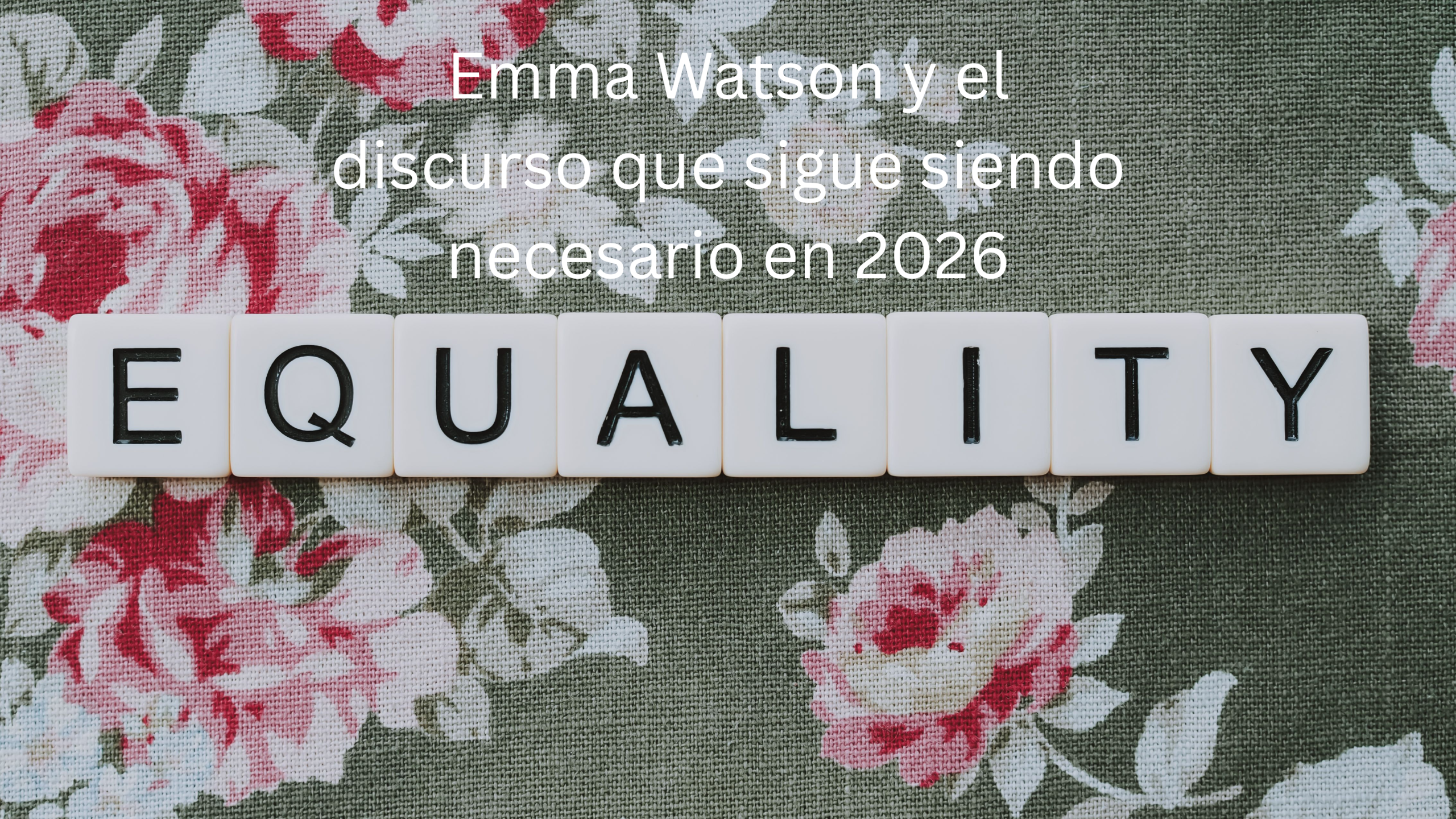 Emma Watson y el discurso que sigue siendo necesario en 2026